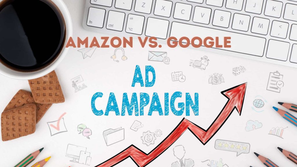 Amazon PPC campaigns vs. Google Ads campaigns